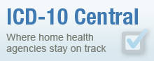 ICD-10 Central, where home health agencies stay on track